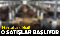 Manisalılar dikkat! O satışlar başlıyor