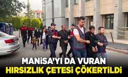 Manisa’yı da vuran hırsızlık çetesi çökertildi