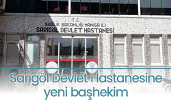 Sarıgöl Devlet Hastanesine yeni başhekim atandı