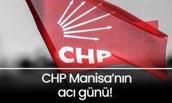 CHP Manisa’nın acı günü!