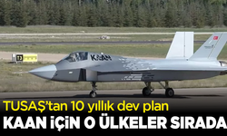 TUSAŞ’tan 10 yıllık dev plan! KAAN içi o ülkeler sırada