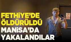 Fethiye’de öldürüldü, Manisa’da yakalandılar: Cinayetin şüphelileri tutuklandı