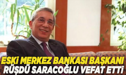 Eski Merkez Bankası Başkanı Rüşdü Saracoğlu vefat etti