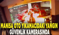 Manisa oto yıkamacıdaki yangın güvenlik kamerasında