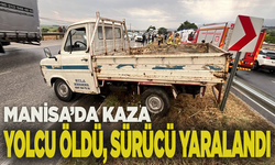 Manisa’da kamyonet refüje çarptı: Yolcu öldü, sürücü yaralandı