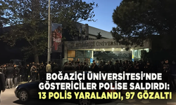 Boğaziçi Üniversitesi'nde göstericiler polise saldırdı: 13 polis yaralandı, 97 gözaltı