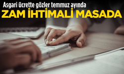 Asgari ücrette gözler temmuz ayında: Zam ihtimali masada
