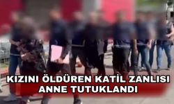 Kızını öldüren katil zanlısı anne tutuklandı