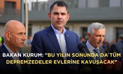 Bakan Kurum: "Bu yılın sonunda da tüm depremzedeler evlerine kavuşacak"