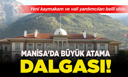 Manisa'da büyük atama dalgası! Yeni kaymakam ve vali yardımcıları belli oldu