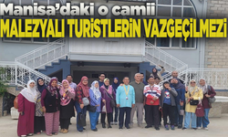 Manisa’da bir camii, Malezyalı turistlerin vazgeçilmez durağı oldu!