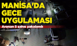 Manisa'da gece uygulaması... Narko Alan Uygulaması'nda aranan 5 şahıs yakalandı