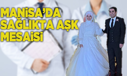 Manisa’da sağlıkta aşk mesaisi
