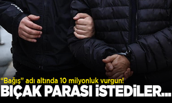 “Bağış” adı altında 10 milyonluk vurgun! Bıçak parası istediler...