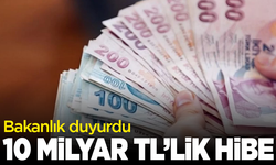 Bakan duyurdu: 10 Milyar 200 milyon TL'lik hibe
