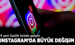 Instagram’da büyük değişim: 9 yeni özellik birden geliyor