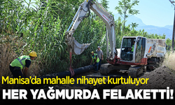 Her yağmurda felaketti! Manisa’da mahalle nihayet kurtuluyor