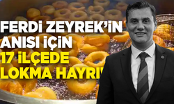 Ferdi Zeyrek’in anısı için 17 ilçede lokma hayrı!