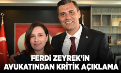 Ferdi Zeyrek’in avukatından kritik açıklama