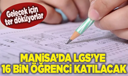 Gelecek için ter döküyorlar: Manisa’da LGS’ye 16 bin öğrenci katılacak