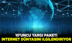 10'uncu Yargı Paketi internet dünyasını ilgilendiriyor: İşte detaylar...