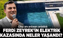 İlk kez bu kadar detaylı: Ferdi Zeyrek’in elektrik kazasında neler yaşandı?