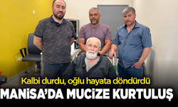 Kalbi durdu, oğlu hayata döndürdü! Manisa’da mucize kurtuluş