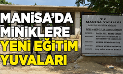 Manisa’da miniklere yeni eğitim yuvaları