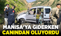 Manisa'ya giderken canından oluyordu