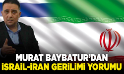 Murat Baybatur’dan İsrail-İran gerilimi yorumu