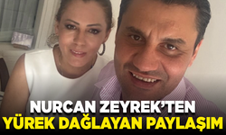 Nurcan Zeyrek’ten yürek dağlayan paylaşım: “Kalbim…”