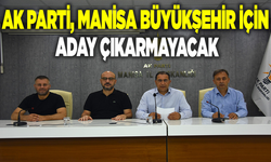 AK Parti Grubu, Manisa Büyükşehir Belediye Başkanlığına aday çıkarmayacak