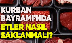 Kurban Bayramı'nda etler nasıl saklanmalı ve nasıl tüketilmeli?