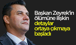 Başkan Zeyrek’in ölümüne ilişkin detaylar ortaya çıkmaya başladı