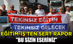 Eğitim-İş'ten sert rapor: "Bu sizin eseriniz"