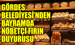 Gördes Belediyesi’nden bayramda nöbetçi fırın duyurusu