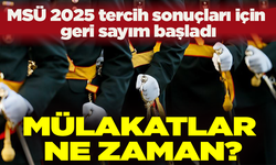 MSÜ 2025 tercih sonuçları için geri sayım başladı: Mülakatlar ne zaman?