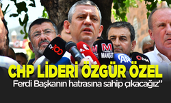 CHP lideri Özgür Özel: “Ferdi Başkanın hatrasına sahip çıkacağız”