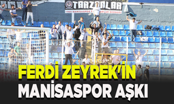 Ferdi Zeyrek'in Manisaspor aşkı