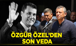 Özgür Özel'den kelimelere dökülen son veda