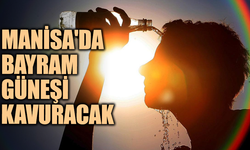 Manisa'da bayram güneşi kavuracak: Sıcaklık 37 dereceyi görecek!