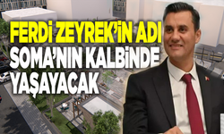 Ferdi Zeyrek’in adı Soma’nın kalbinde yaşayacak