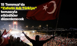 15 Temmuz'da "Zaferin Adı Türkiye" temasıyla etkinlikler düzenlenecek