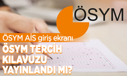 2025 ÖSYM tercih kılavuzu yayınlandı mı? ÖSYM AİS giriş ekranı