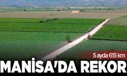 5 ayda 615 km! Manisa'da rekor