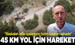 "Başkaları lafla oyalanıyor, bizim başkan sahada" 45 kilometrelik yol için harekete geçildi