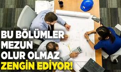 Bu bölümler mezun olur olmaz zengin ediyor!