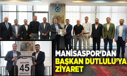 Manisaspor'dan Başkan Dutlulu’ya ziyaret