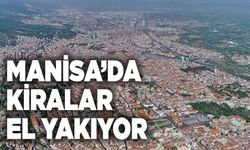 Manisa’da kiralar el yakıyor