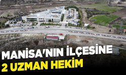 Manisa'nın ilçesine 2 Uzman Hekim